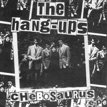 The Hang-Ups - Chebosaurus EP