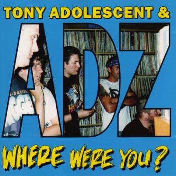 Tony Adolescent & ADZ - Where were you CD