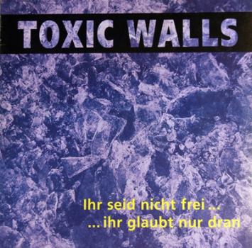 Toxic Walls - Ihr seid nicht frei, ihr glaubt nur dran CD